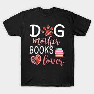 Dog Mother Books Lover Big Heart Happy Dog Mommy Mama Wine Drinker Summer Christmas In July Day T-Shirt